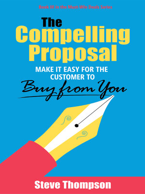 cover image of The Compelling Proposal: Make It Easy for the Customer to Buy from You!